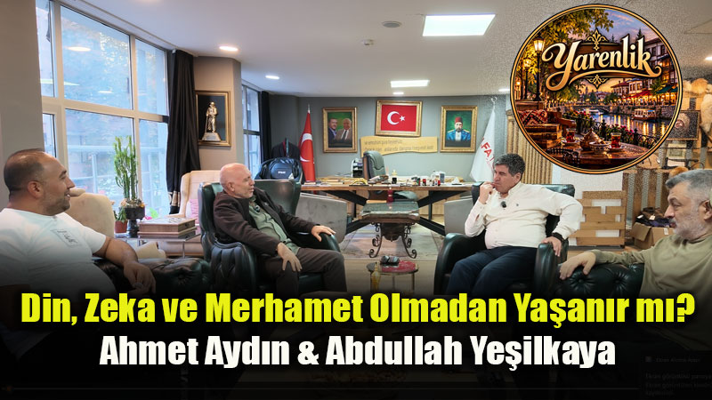 Din, Zeka ve Merhamet Olmadan Ya�an�r m�? - Ahmet Ayd�n & Abdullah Ye�ilkaya
