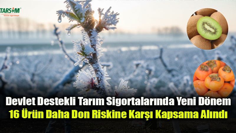 Devlet Destekli Tar�m Sigortalar�nda Yeni D�nem: 16 �r�n Daha Don Riskine Kar�� Kapsama Al�nd�