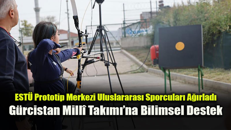 Eski�ehir Teknik �niversitesi’nde Spor Ve M�hendislik �� Birli�i: G�rc� Ok�ular ESTܒde