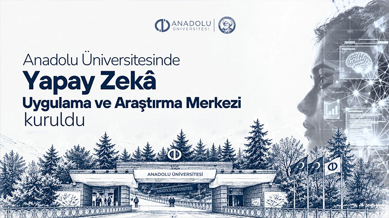 Anadolu �niversitesi Yapay Zek� Uygulama Ve Ara�t�rma Merkezi A��ld�