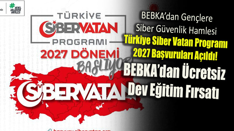 BEBKA�dan Gen�lere Siber G�venlik Hamlesi: T�rkiye Siber Vatan Program� 2027 Ba�vurular� A��ld�!