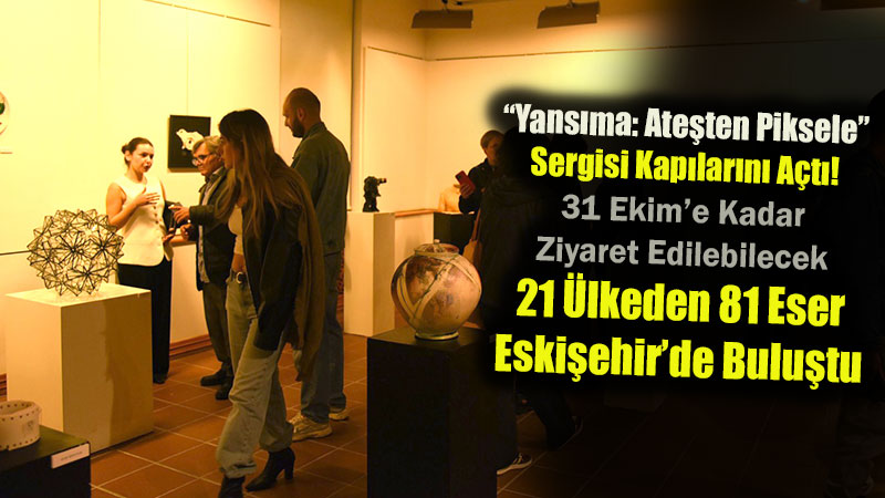 21 �lkeden 81 Eser Eski�ehir�de Bulu�tu: Sanat Ve Teknoloji Anadolu �niversitesi�nde