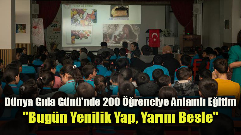 D�nya G�da G�n��nde 200 ��renciye Anlaml� E�itim: "Bug�n Yenilik Yap, Yar�n� Besle"