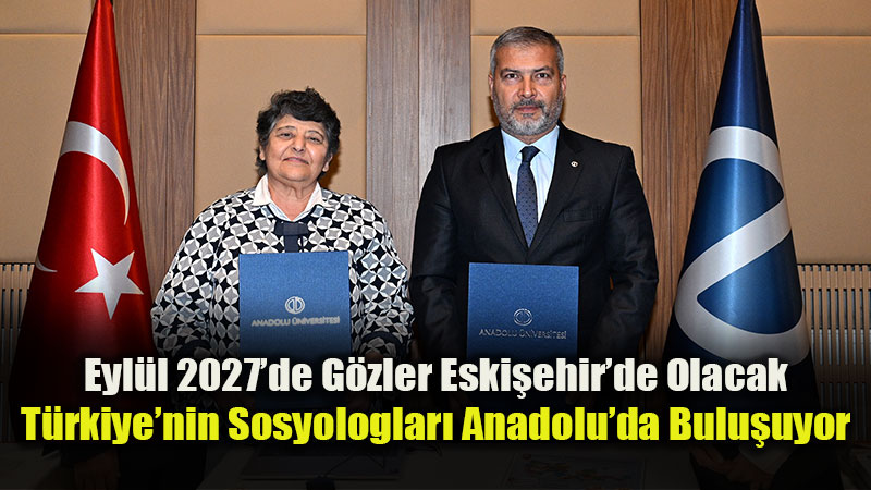 Eski�ehir�de Bilim Zirvesi: 12. Ulusal Sosyoloji Kongresi Anadolu �niversitesi�nde D�zenlenecek