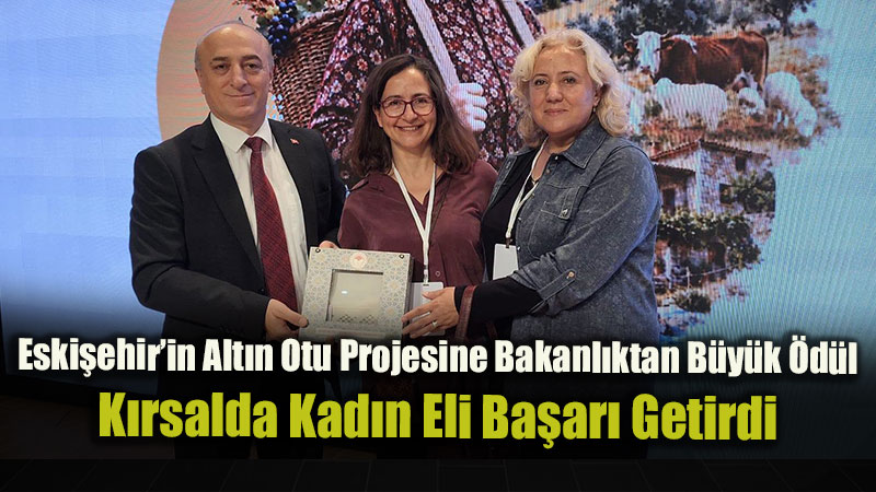 Bozk�rlar Alt�n �i�ek �le Canlan�yor: Eski�ehir�in Vizyoner Projesine Ulusal Ba�ar�