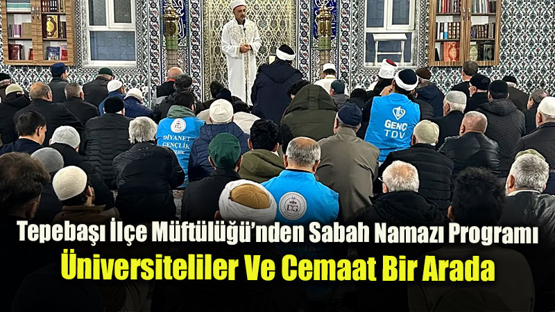 Tepeba���nda Gen�lik Ve Cemaat Sabah Namaz�nda Bulu�tu: S�tl�ce Orta Camii�nde Anlaml� Etkinlik