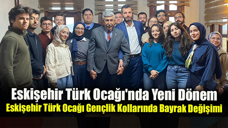 Turgay �ak�r G�revi Devretti: Eski�ehir T�rk Oca�� Gen�lik Kollar� Y�netimi Renklendi
