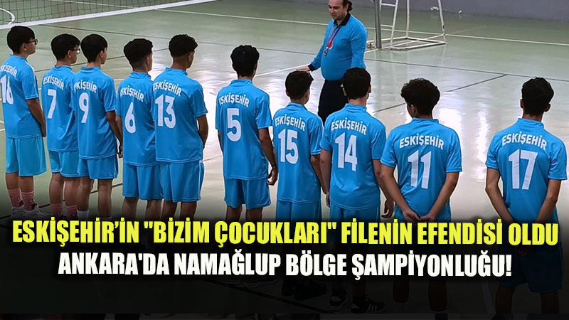 Bizim �ocuklar Voleybol Turnuvas�’nda Eski�ehir R�zgar�: T�rkiye Finallerine Ad�n� Yazd�rd�!