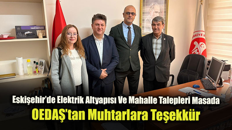 Eski�ehir�de Elektrik Altyap�s� Ve Mahalle Talepleri Masada: OEDAޒtan Muhtarlara Te�ekk�r