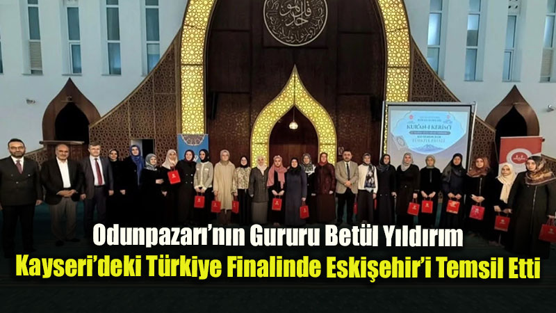 Odunpazar��n�n Gururu Bet�l Y�ld�r�m Kayseri�deki T�rkiye Finalinde Eski�ehir�i Temsil Etti