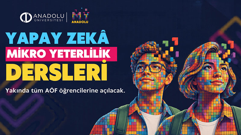 Anadolu �niversitesi Ya�am Boyu ��renmede S�n�r Tan�m�yor: T�m A�F ��rencilerine Yapay Zek� Dersleri!