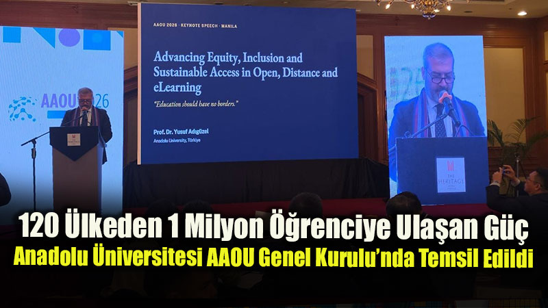 120 �lkeden 1 Milyon ��renciye Ula�an G��: Anadolu �niversitesi AAOU Genel Kurulu�nda Temsil Edildi