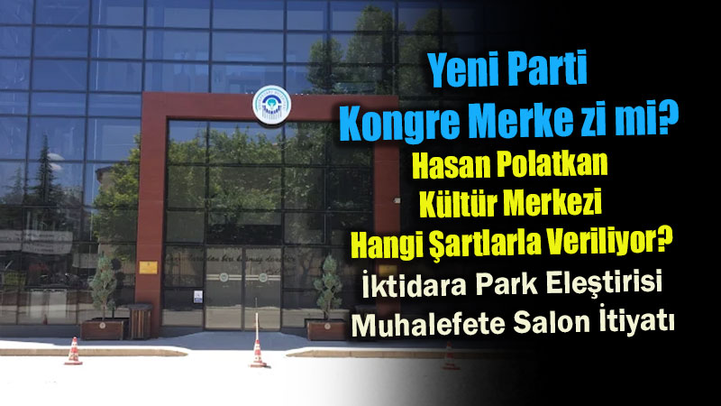 Belediyelerin Salon Tahsislerinde "Partizanl�k" �eli�kisi: �ktidara Park Ele�tirisi, Muhalefete Salon �tiyat�