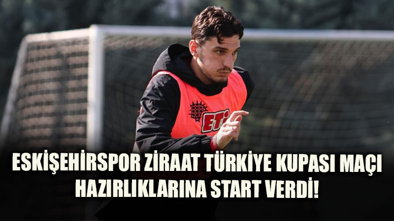 Eski�ehirspor�da Hedef Ziraat T�rkiye Kupas�: 3. Eleme Turu Haz�rl�klar� Start Ald�