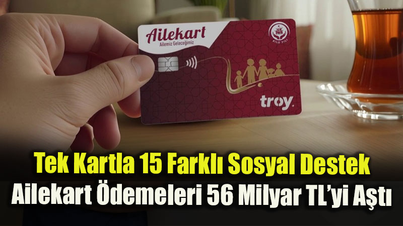 Ailekart �le Hak Sahiplerine 56 Milyar Liradan Fazla Dev Kaynak!