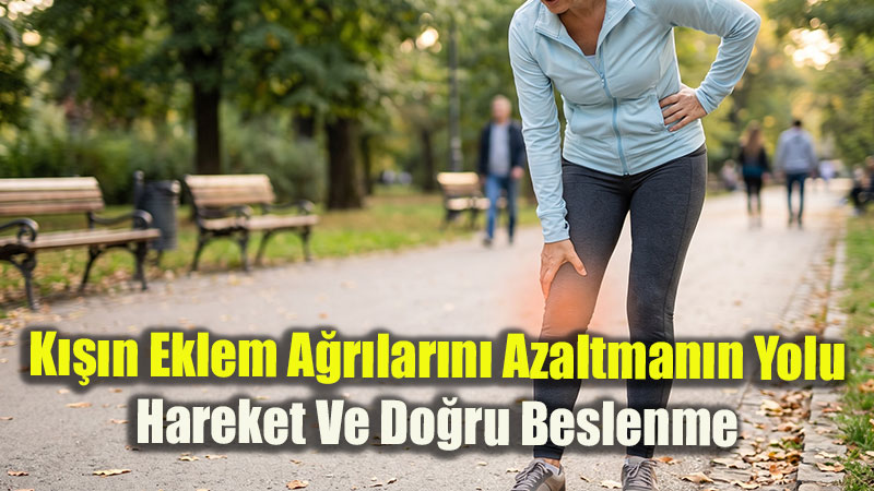 K���n Eklem A�r�lar�n� Azaltman�n Yolu: Hareket Ve Do�ru Beslenme