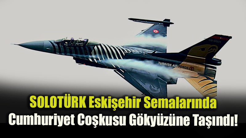 SOLOT�RK Eski�ehirlilere Unutulmaz Bir G�n Ya�att�