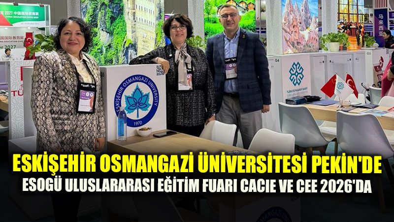 �in�de Eski�ehir R�zgar�: ESOG�, CACIE Ve CEE 2026 Fuar�nda Uluslararas� ��rencilerle Bulu�tu