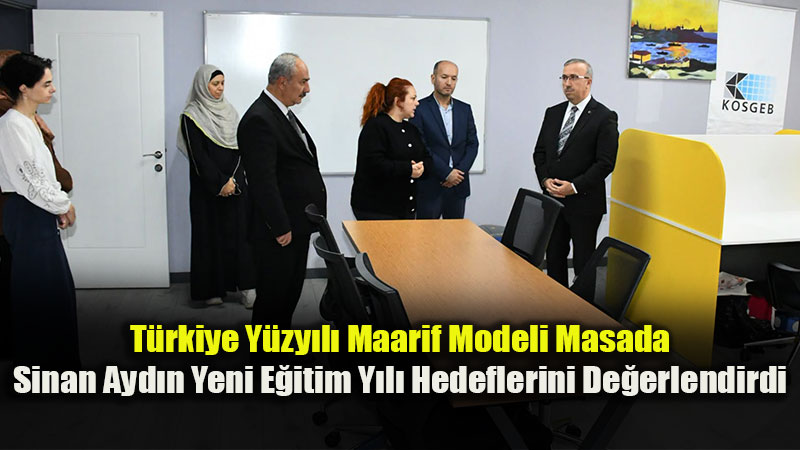 T�rkiye Y�zy�l� Maarif Modeli Masada: Sinan Ayd�n Yeni E�itim Y�l� Hedeflerini De�erlendirdi