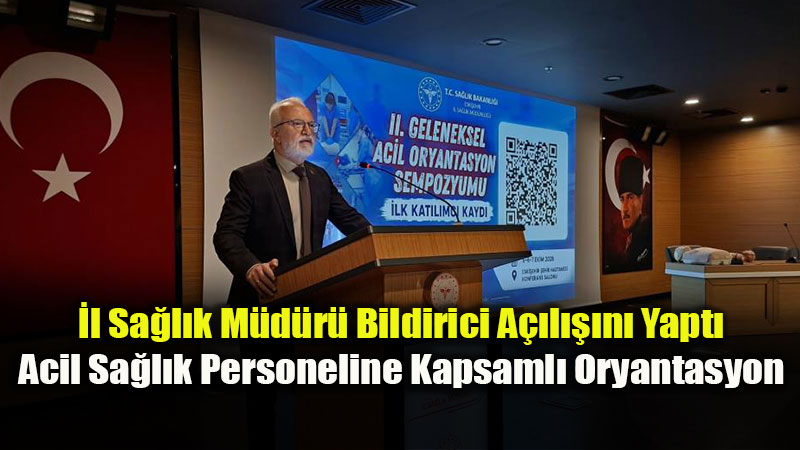 �l Sa�l�k M�d�r� Bildirici A��l���n� Yapt�: Acil Sa�l�k Personeline Kapsaml� Oryantasyon