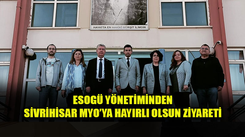 Rekt�r G�m��soy ve Rekt�r Yard�mc�s� �nder Sivrihisar MYO�nun Yeni Y�netimiyle Bulu�tu
