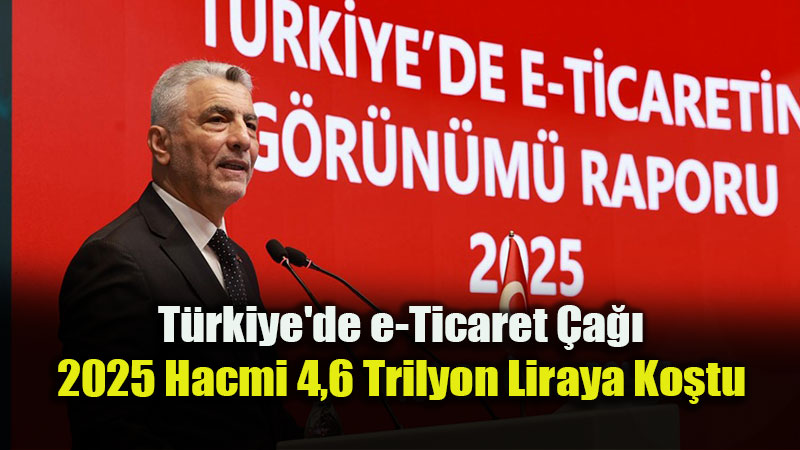 T�rkiye’de E-Ticaret Hacmi 2025’te 4,6 Trilyon Liraya Ula�t�