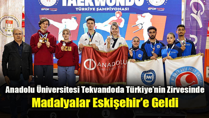 Anadolu �niversitesi�nden Alt�n Seri: Tekvandoda T�rkiye �ampiyonlu�u
