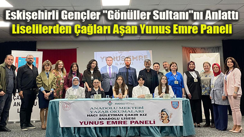 Eski�ehir�de G�n�l K�pr�s�: Gen� Panelistler Yunus Emre�nin Hikmetini Anlatt�