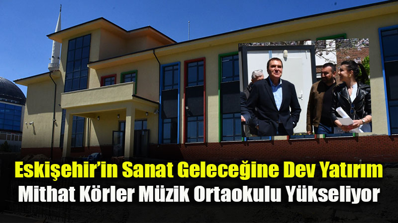 Eski�ehir�e Yak��an Vefa: Mithat K�rler M�zik Ortaokulu ��in Geri Say�m Ba�lad�