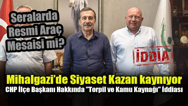 Mihalgazi�de �ddialar�n Ard� Arkas� Kesilmiyor: CHP �l�e Ba�kan� Zan Alt�nda