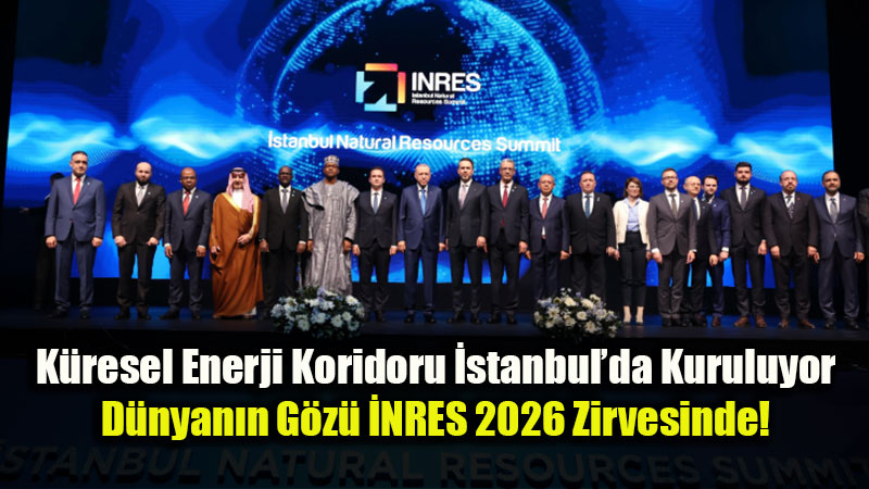 H�rm�z Krizi ve Enerji G�venli�i �stanbul�da Masaya Yat�r�l�yor: �NRES 2026 Ba�l�yor
