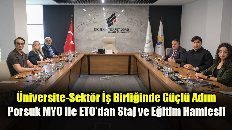 EST� Porsuk MYO ve ETO�dan ��rencilere M�jde: �ME, Staj ve Burs F�rsatlar� Masada!