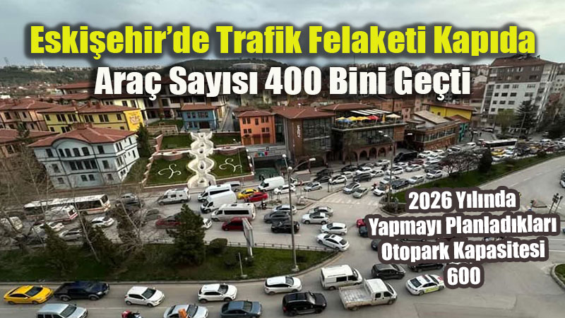 400 Bin Ara�l�k Dev Kaos: Eski�ehir Trafi�i Fel�, Ay�e �nl�ce�nin Vaatleri S�r Oldu!