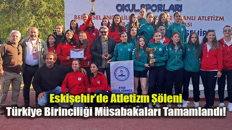 T�rkiye�nin En �yileri Eski�ehir�de Yar�: Okul Sporlar� Atletizm Finalleri �ampiyonlar�n� Se�ti�t�