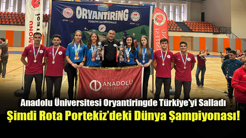 Harita ve Pusulan�n �ampiyonlar�: Anadolu �niversitesi D�nya Arenas�na ��k�yor