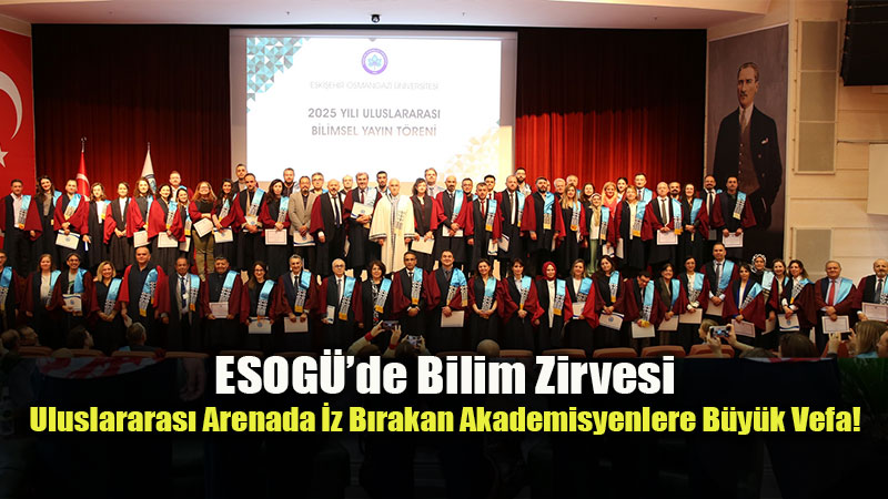 Bilimin Lokomotifi ESOG�: 2025 Y�l�nda 600�den Fazla Nitelikli Uluslararas� Yay�n!