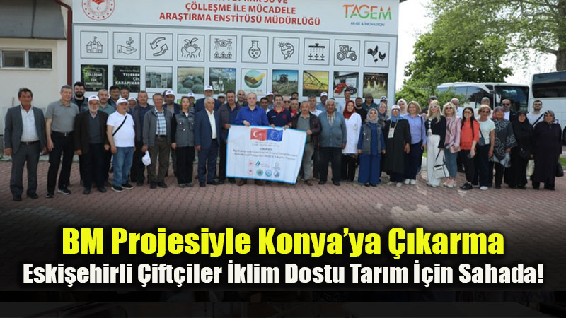 Eski�ehirli �reticiler Konya�da "S�rd�r�lebilir Tar�m" Teknolojilerini �nceledi