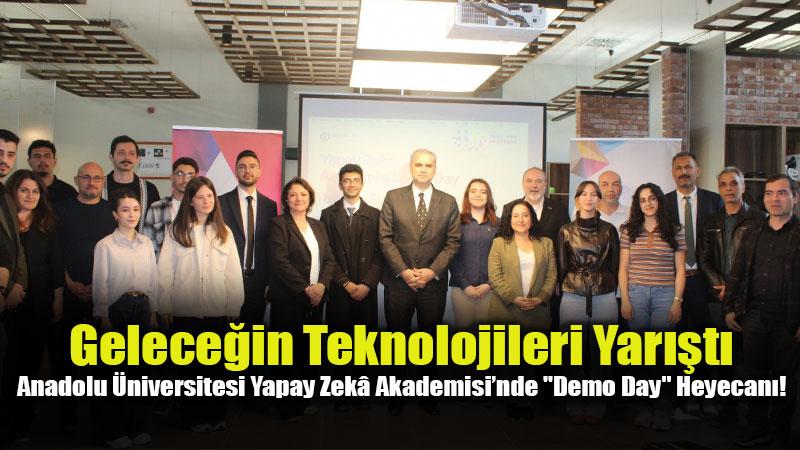Anadolu �niversitesi�nde Ak�ll� D�n���m: Yapay Zek� Akademisi �d�lleri Sahiplerini Buldu!