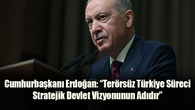 Cumhurba�kan� Erdo�an’dan "Ter�rs�z T�rkiye" ve "�� Cephe" Vurgusu