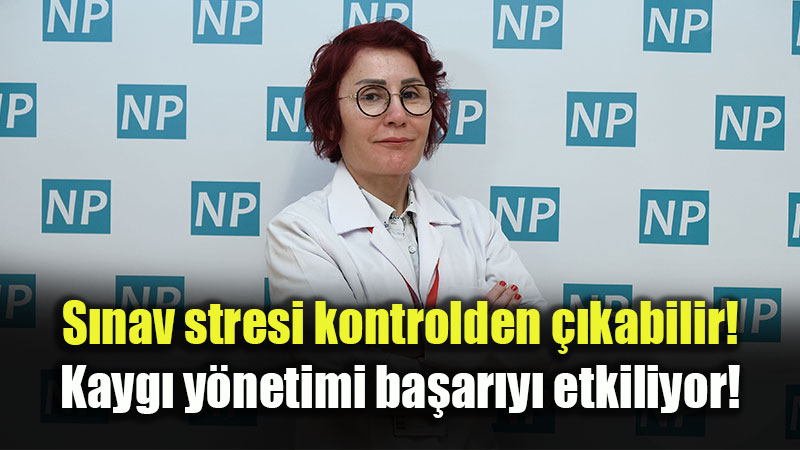 S�nav stresi kontrolden ��kabilir!  Kayg� y�netimi ba�ar�y� etkiliyor! 