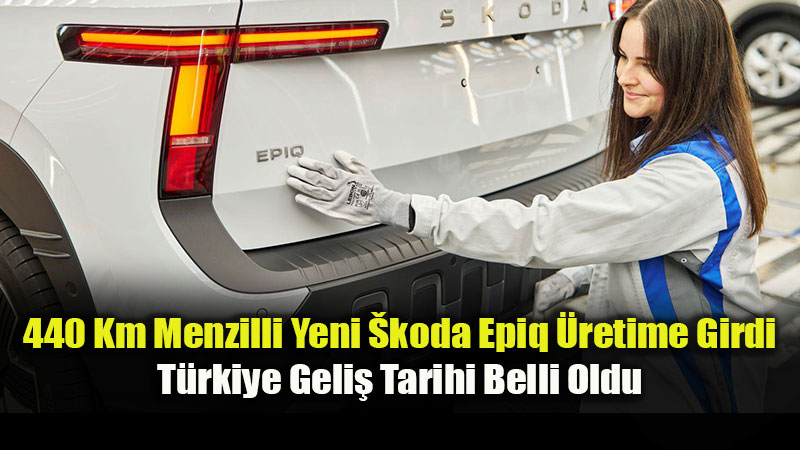 �koda�n�n Yeni Elektrikli Modeli Epiq�in Seri �retimi �spanya�da Ba�lad�