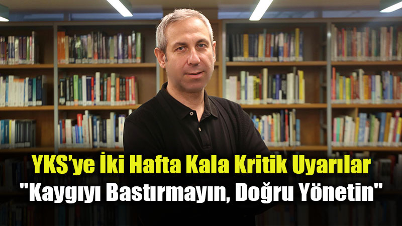 Uzman�ndan Son �ki Hafta Tavsiyeleri: YKS �ncesi Yeni Konu �al��may� B�rak�n