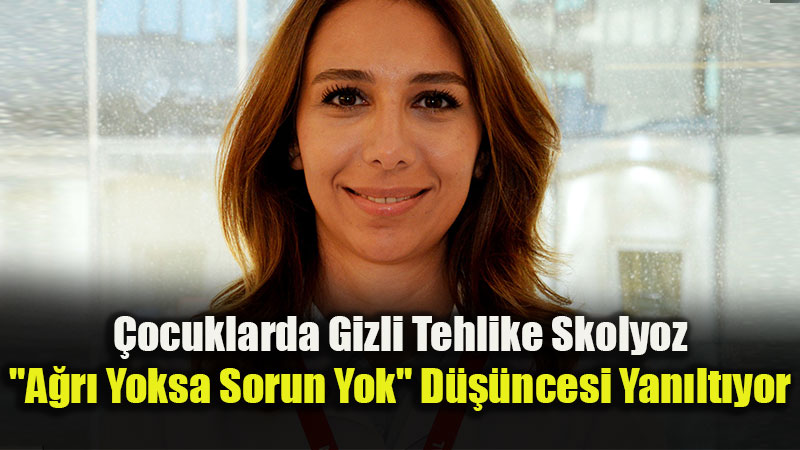 Skolyozda Erken Tan� �ocuklar�n Gelece�ini Koruyor