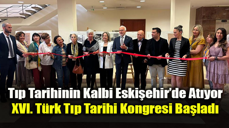 ESOG�’de Dev Organizasyon: XVI. T�rk T�p Tarihi Kongresi Kap�lar�n� A�t�