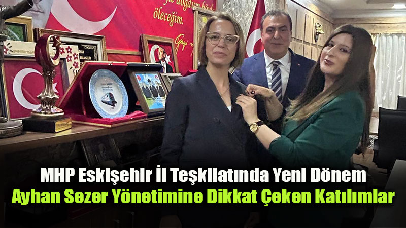 MHP Eski�ehir’de �ye Seferberli�i: Yeni Y�netim Sahaya �ndi