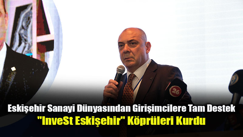 Giri�imciler ve Yat�r�mc�lar ESO �at�s� Alt�nda Bulu�tu: Eski�ehir�in G�c� Gelece�e Ta��n�yor