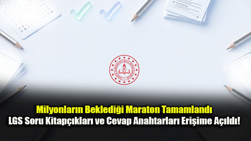 LGS Tamamland�, Soru ve Cevaplar Resmen A��kland�!