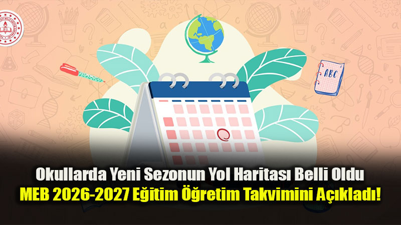 2026-2027 Okul Takvimi ve Tatil G�nleri Resmiyet Kazand�