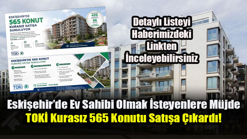 TOKݒden Eski�ehir�e Kuras�z Konut Atak: �lk Gelen Evi Kap�yor!