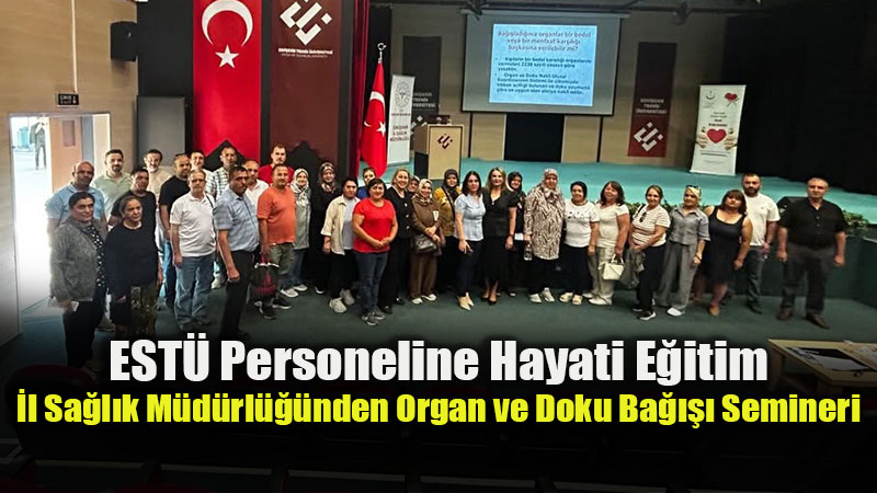 Eski�ehir Teknik �niversitesi Personeline Organ ve Doku Ba���� E�itimi D�zenlendi!